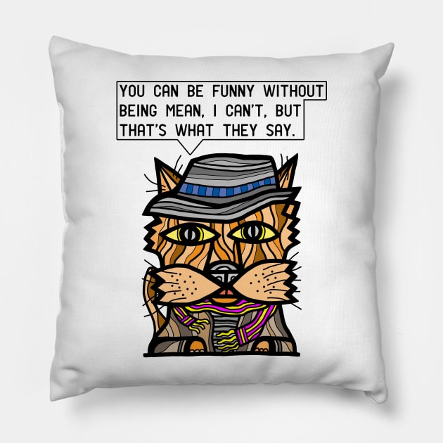 "You can be funny without being mean, I can't, but that's what they say." Pillow by The BuddaKats