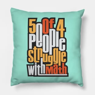 5 Out Of 4 People Struggle With Math Pillow