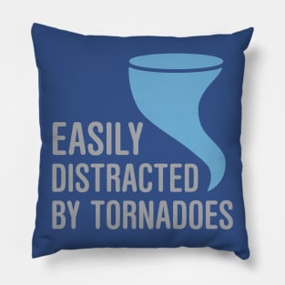 Easily Distracted by Tornadoes Pillow