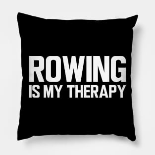 Rower - Rowing is my therapy Pillow