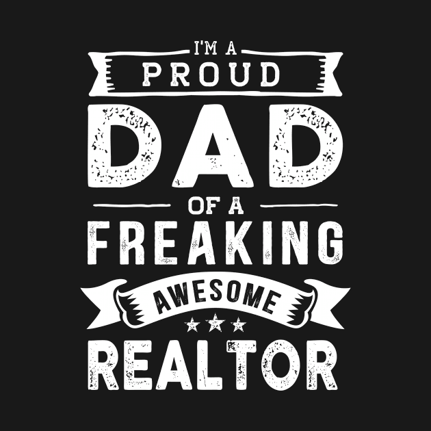 I'm a Proud Dad of a Freaking Awesome Realtor by TeePalma