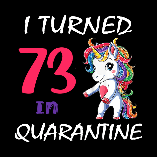 I Turned 73 in quarantine Cute Unicorn by Superdadlove