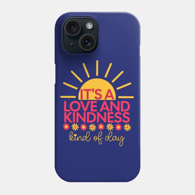 It's A Love And Kindness Kind of Day - with sunrise and daisies Phone Case by Unified by Design