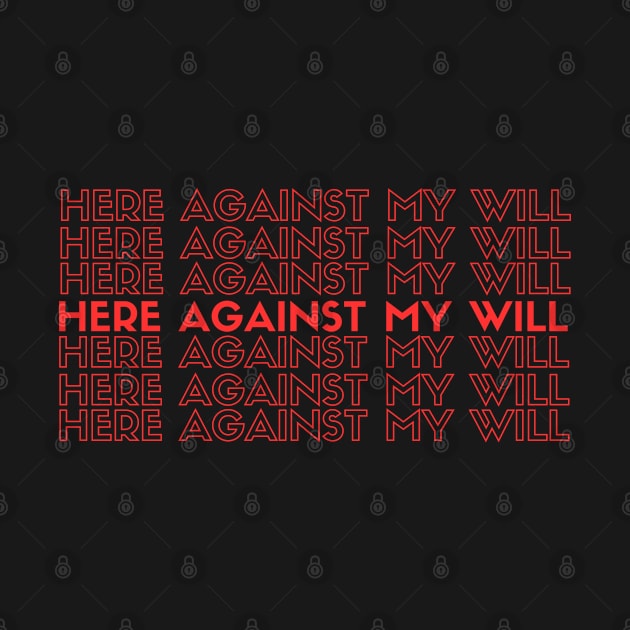 Here Against My Will by metanoiias