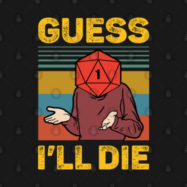 Discover Guess I'll Die D20 - Guess Ill Die D20 - T-Shirt