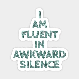 I am Fluent in Awkward Silence Magnet