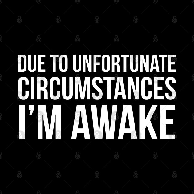 Due To Unfortunate Circumstances I'm Awake by evokearo