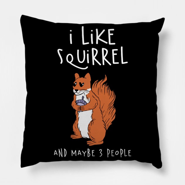 I Like Squirrel And Maybe 3 People Pillow by Carolina Cabreira