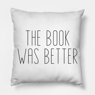 The Book Was Better - Life Quotes Pillow