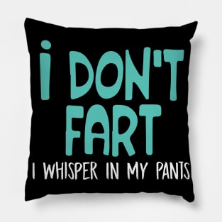 I Don't Fart. I Whisper In My Pants Pillow