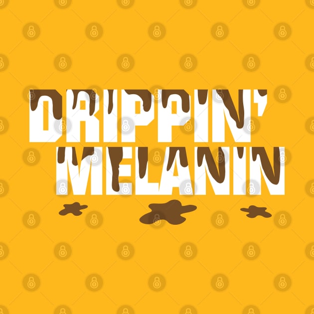 Drippin' Melanin by blackartmattersshop