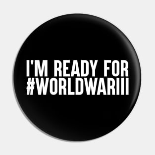 I'm Ready For World War III Pin