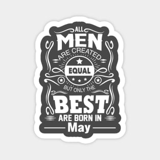 All Men Are Created Equal The Best Are Born In May Magnet