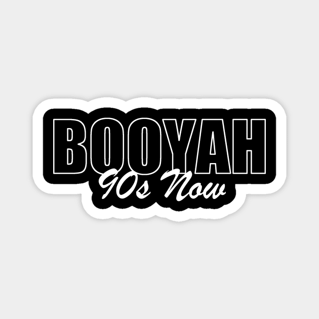 Booyah 90s Now Magnet by LowEffortStuff