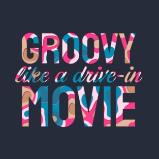 Groovy Like A Drive-In Movie T-Shirt