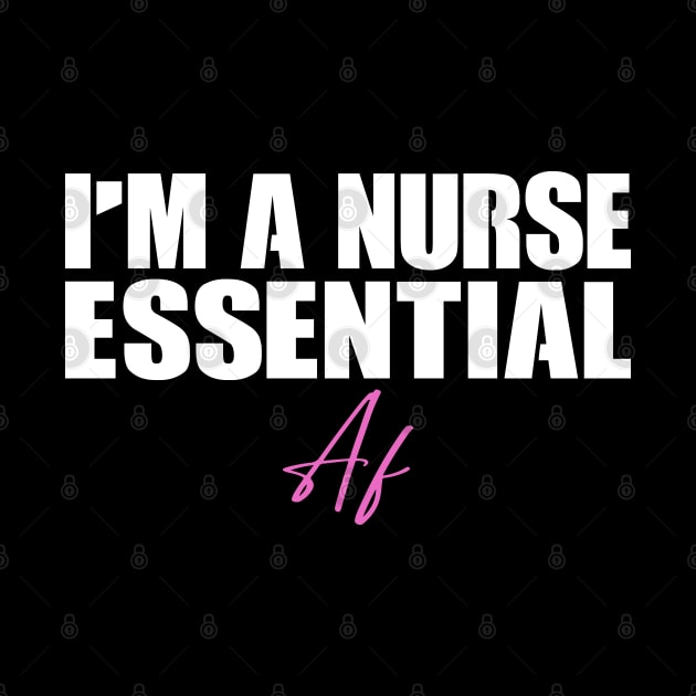 I'm A Nurse Essential Af Gift Nurses by Teeartspace