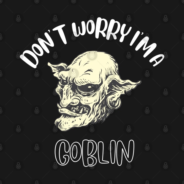 Don't Worry I'm A Goblin by NivousArts