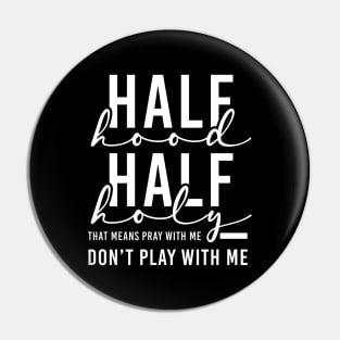 Half Hood Half Holy Pray With Me Don't Play With Me Funny God Proud Christian Faith Pin