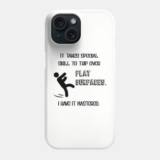 It Takes Special Skill To Trip Over Flat Surfaces Phone Case