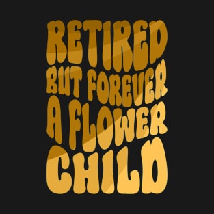 Retired But Forever A Flower Child - Hippie Costume T-Shirt