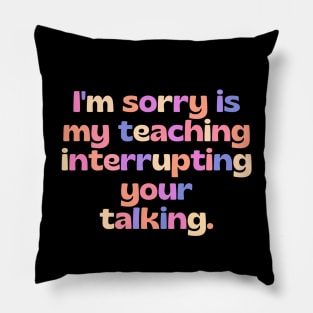 Strict teacher - funny teacher joke/quote Pillow