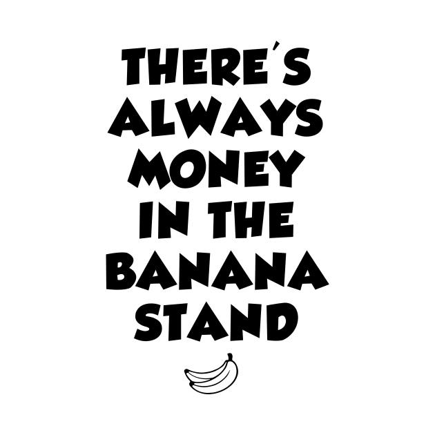 There's always money in the banana stand by sandyrm