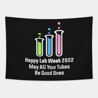 Happy Lab Week 2022 May All Your Tubes Be Good Ones Funny Laboratory Chemist Science Tapestry