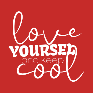 Love Yourself And Keep Cool T-Shirt