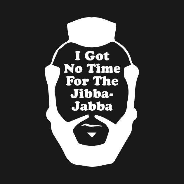I got no time for the Jibba-Jabba (Mr. T) by N8I