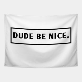 Dude Be Nice Tapestry