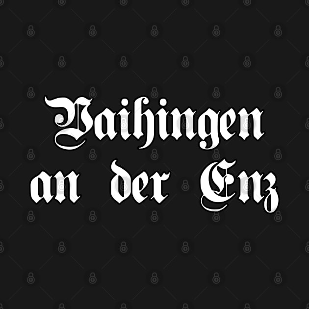 Vaihingen an der Enz written with gothic font by Happy Citizen