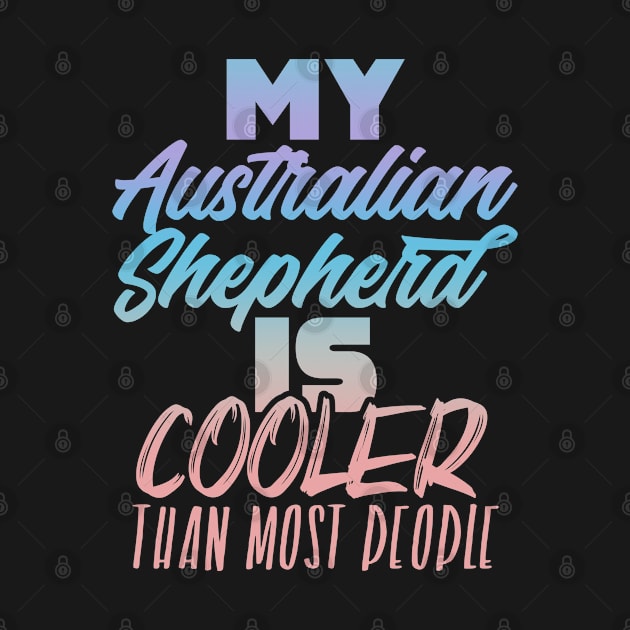 My Australian Shepherd is better. Perfect present for mother dad friend him or her by SerenityByAlex