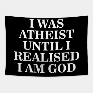 Funny I Was Atheist Until I Realized I Was God Aesthetics Tapestry