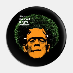 Life is too short to have bad hair. Funny Halloween T-shirt Pin