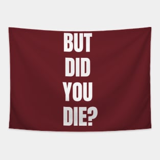 But Did You Die? Tapestry