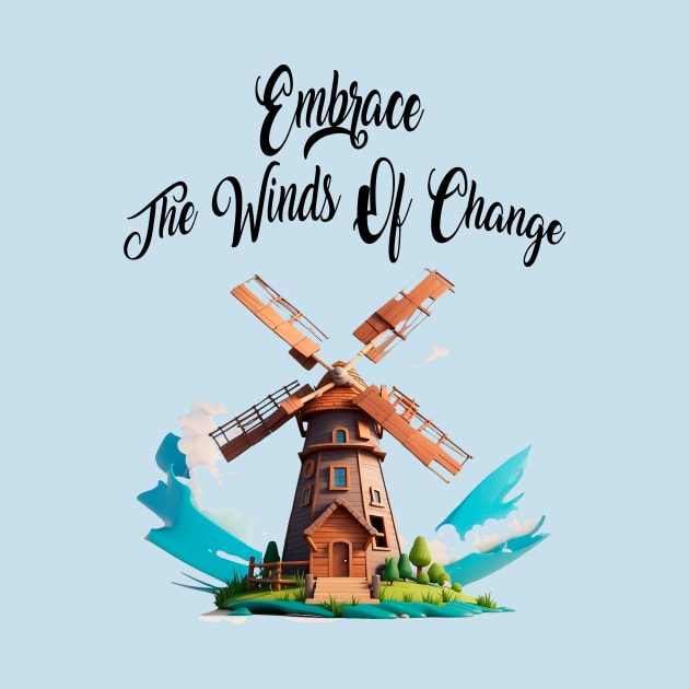 Embrace the winds of change. by M.V.design