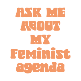 Ask Me About My Feminist Agenda T-Shirt