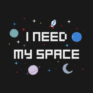 I Need My Space T-Shirt