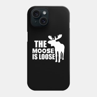 Moose - The Moose is loose w Phone Case