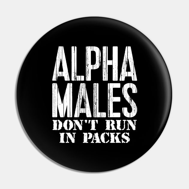 Alpha Males Don't Run In Packs Pin by colorsplash