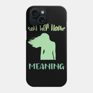 Say Her Name Meaning Phone Case