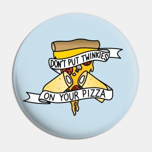 Don't Put Twinkies On Your Pizza Pin