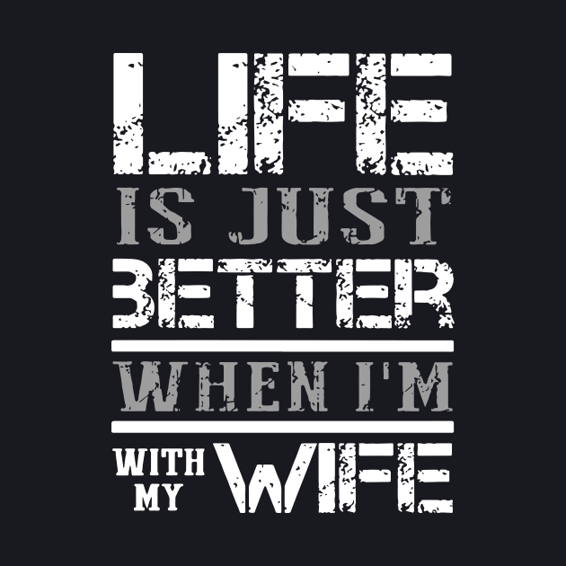 Life Is Just Better When I Am With My Wife by dieukieu81