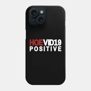 HOEVID19 POSITIVE Phone Case