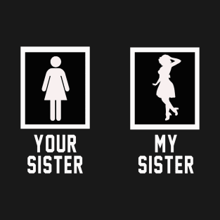 Your Sister My Sister T-Shirt