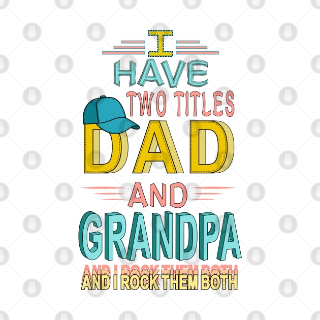 I Have Two Titles Dad And Grandpa & I Rock Them Both by Designoholic