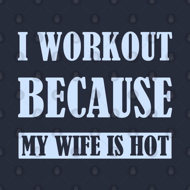 I workout because my wife is hot - Teal by MotorPix