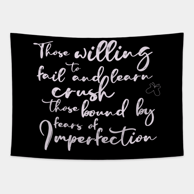 Those Willing To Fail and Learn Crush Those Bound By Fears of Imperfection Tapestry by aaallsmiles