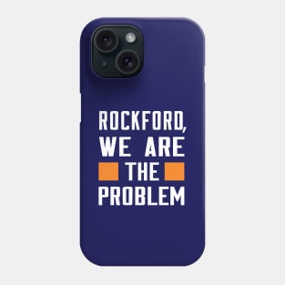 Rockford, We Are The Problem - Spoken From Space Phone Case