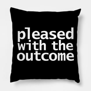 Pleased With The Outcome Pillow